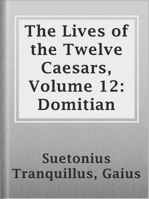 Title details for The Lives of the Twelve Caesars, Volume 12: Domitian by Gaius Suetonius Tranquillus - Available